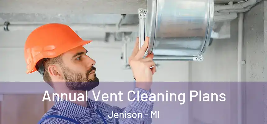  Annual Vent Cleaning Plans Jenison - MI