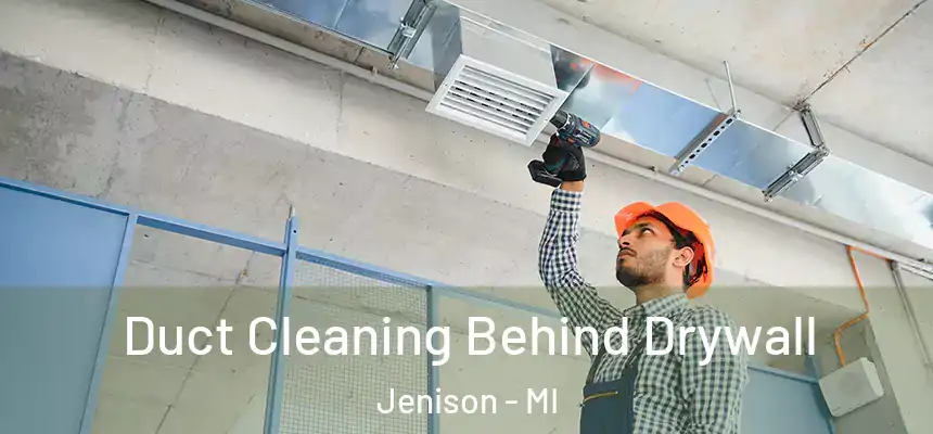  Duct Cleaning Behind Drywall Jenison - MI