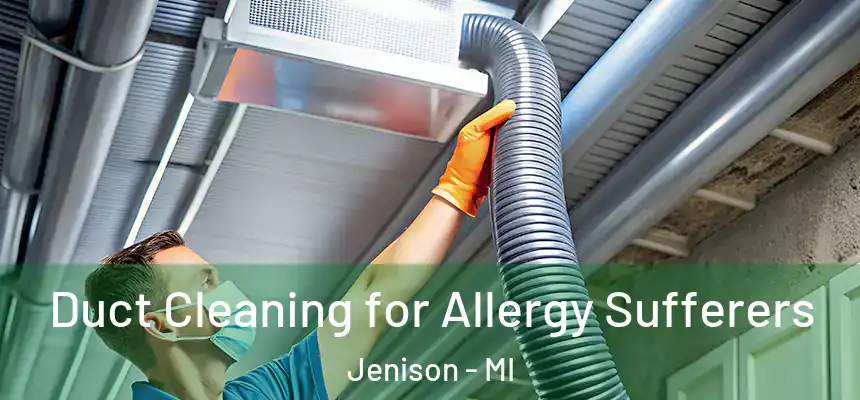  Duct Cleaning for Allergy Sufferers Jenison - MI