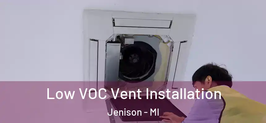  Low VOC Vent Installation Jenison - MI