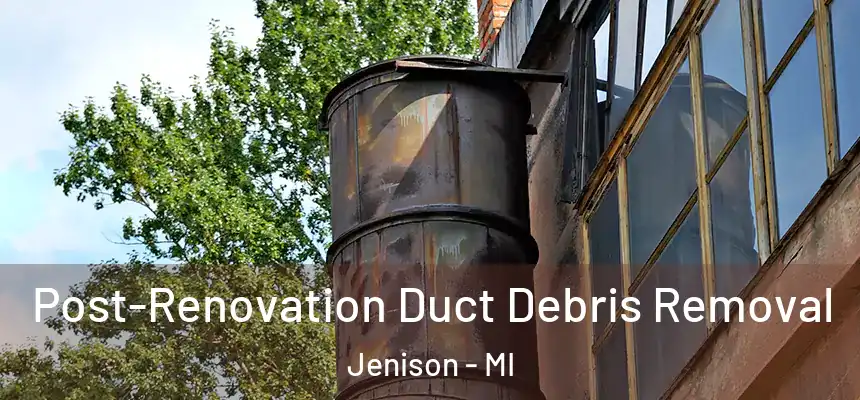  Post-Renovation Duct Debris Removal Jenison - MI